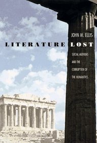 Literature Lost : Social Agendas and the Corruption of the Humanities