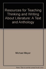 Resources for Teaching Thinking and Writing About Literature: A Text and Anthology