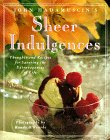John Hadamuscin's Sheer Indulgences : Thoughts and Recipes for Savoring the Extravagances of Life
