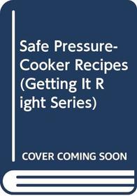 Safe Pressure-Cooker Recipes (Getting It Right Series)