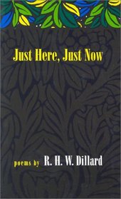 Just Here, Just Now: Poems