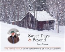 Sweet Days & Beyond: The Morse Family, Eight Generatoins of Maple Sugaring