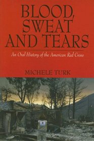 Blood, Sweat And Tears: An Oral History of the American Red Cross