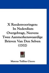 X Reedenvoeringen: In Nederdiuts Overgebragt, Neevens Twee Aanmerkenswaardige Brieven Van Den Selven (1702) (Mandarin Chinese Edition)