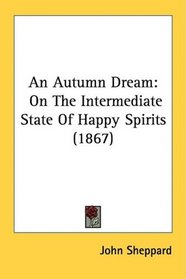 An Autumn Dream: On The Intermediate State Of Happy Spirits (1867)