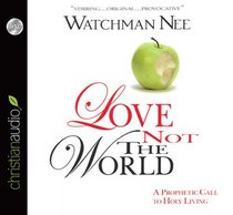 Love Not The World: A Prophetic Call to Holy Living