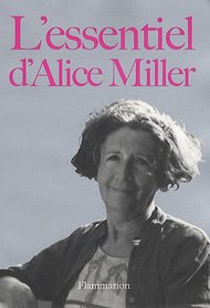 L'essentiel d'Alice Miller (French Edition)