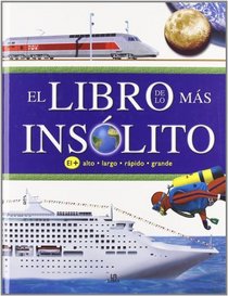 El libro de lo mas insolito/ The Book of the Most Unusual: Cual es el mas grande de...?, Cual es el mas rapido de...?, Cual es el mas largo de...?, Cual ... are They?, How Fast Are T (Spanish Edition)