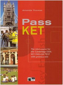 Pass KET: The Mini-course for the Cambridge ESOL Key English Test with Practice Test: Student's Book