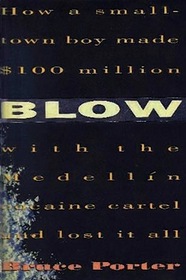 Blow: How a Small-Town Boy Made $100 Million With the Medellin Cocaine Cartel and Lost It All