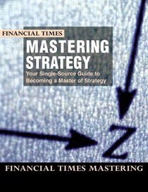 Mastering Strategy: The Complete MBA Companion in Strategy