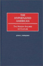 The Hyphenated American: The Hidden Injuries of Culture (Contributions in Psychology)