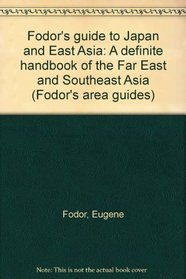 Fodor's guide to Japan and East Asia: A definite handbook of the Far East and Southeast Asia (Fodor's area guides)