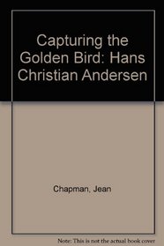 Capturing the Golden Bird: Hans Christian Andersen