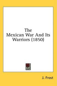 The Mexican War And Its Warriors (1850)