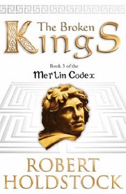 The Broken Kings: The Merlin Codex: 3: Book 3 of the Merlin Codex (Gollancz S.F.)