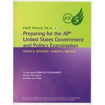 Preparaing for the AP United States Government & Politics Examination: Fast Track to A 5