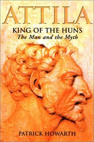 Attila: King of the Huns: The Man and the Myth