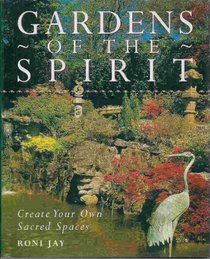 Gardens of the Spirit: Create Your Own Sacred Spaces