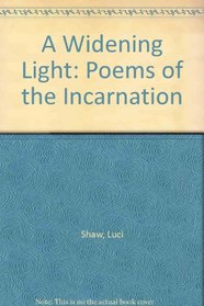 A Widening Light: Poems of the Incarnation (Wheaton literary series)