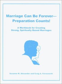 Marriage Can Be Forever--Preparation Counts! A Workbook for Creating Strong, Spiritually Based Marriages