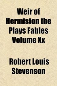 Weir of Hermiston the Plays Fables Volume Xx