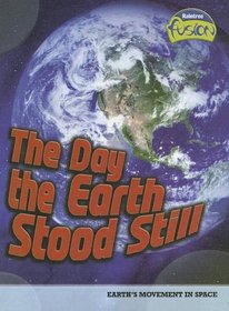 The Day the Earth Stood Still: Earth's Movement in Space (Raintree Fusion)