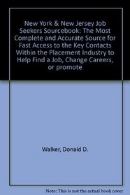 New York & New Jersey Job Seekers Sourcebook: The Most Complete and Accurate Source for Fast Access to the Key Contacts Within the Placement Industry to Help Find a Job, Change Careers, or promote