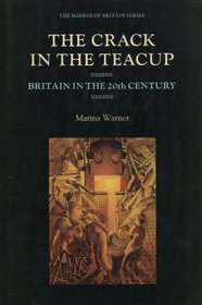 The Crack in the Teacup: Britain in the Twentieth Century (The mirror of Britain series)