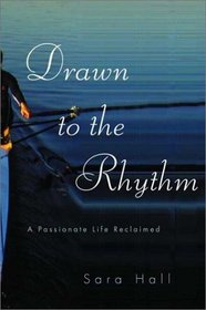 Drawn to the Rhythm: A Passionate Life Reclaimed