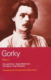 Gorky Plays: 2: The Last Ones, Vassa Zheleznova, The Zykovs, and Egor Bulychev (World Classics) (v. 2)