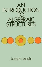 An Introduction to Algebraic Structures