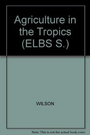 Agriculture in the Tropics (ELBS S.)
