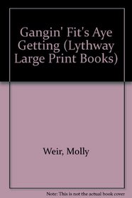 A Gangin' Fit's Aye Getting (Lythway Large Print Series)