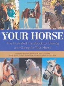 Your Horse: The Illustrated Handbook to Owning and Caring for Your Horse