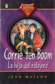 Corrie Ten Boom: LA Hija Del Relojero