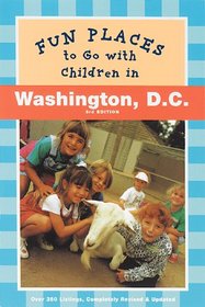 Fun Places to Go with Children in Washington D.C.: Third Edition Revised and Updated (Fun Places to Go with Children in Northern California)