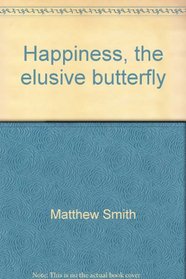 Happiness, the elusive butterfly: A novel
