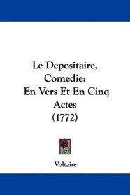 Le Depositaire, Comedie: En Vers Et En Cinq Actes (1772) (French Edition)