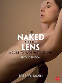 The Naked and the Lens, Second Edition: A Guide for Nude Photography