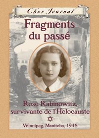 Cher Journal: Fragments Du Pass?: Rose Rabinowitz, Survivante de l'Holocauste , Winnipeg, Manitoba, 1948 (French Edition)