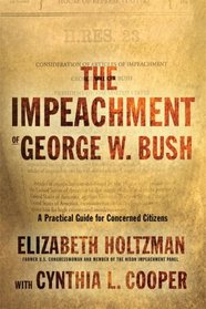 The Impeachment of George W. Bush: A Practical Guide for Concerned Citizens