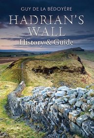 HADRIAN'S WALL: A History and Guide