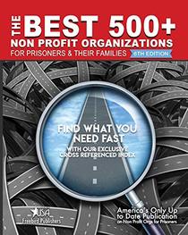 The Best 500+ Non Profit Organizations for Prisoners and their Families: 6th Edition