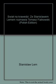 Swiat na krawedzi: Ze Stanislawem Lemem rozmawia Tomasz Fialkowski (Polish Edition)