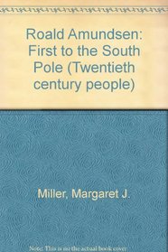 Roald Amundsen: First to the South Pole (Twentieth century people)