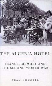 The Algeria Hotel: France, Memory and the Second World War