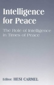 Intelligence for Peace: The Role of Intelligence in Times of Peace (Cass Series on Peacekeeping, 5)