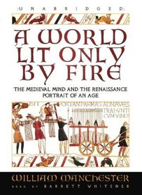 A World Lit Only by Fire: The Medieval Mind and the Renaissance Portrait of an Age