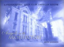 Angels in the Architecture: A Photographic Elegy to an American Asylum (Great Lakes Books)